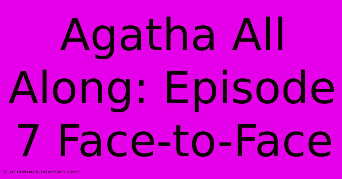 Agatha All Along: Episode 7 Face-to-Face