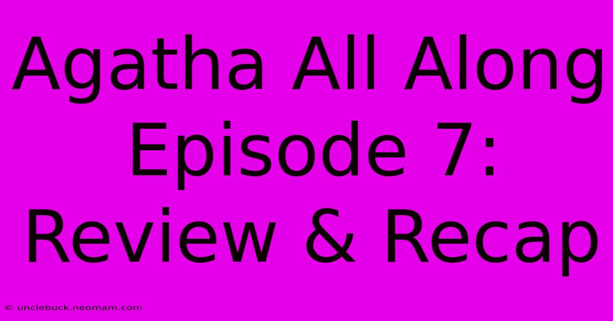 Agatha All Along Episode 7: Review & Recap 