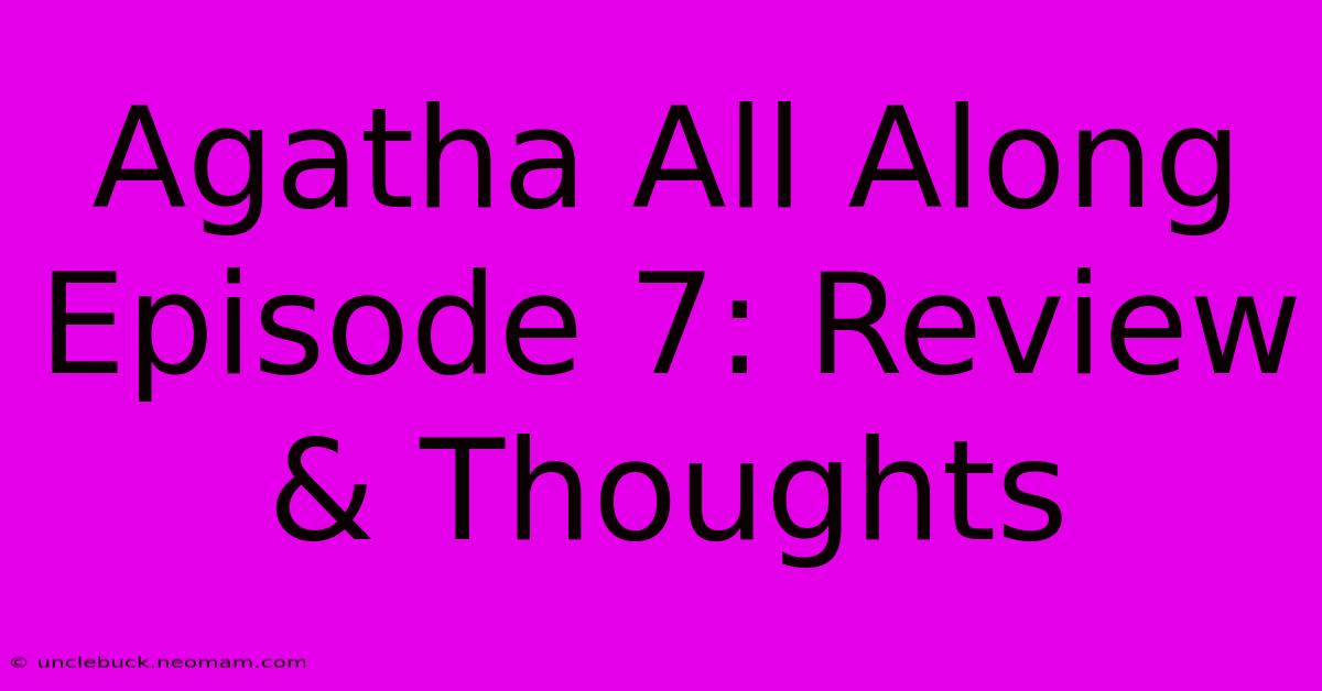 Agatha All Along Episode 7: Review & Thoughts