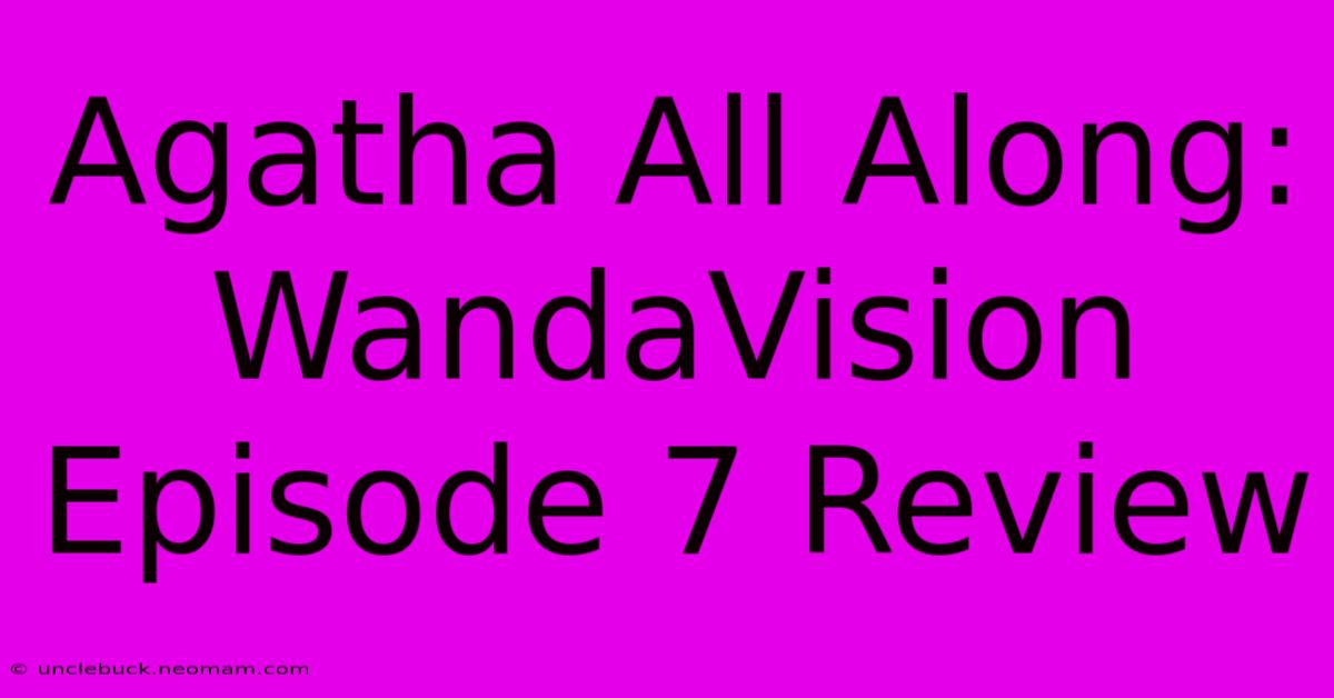 Agatha All Along: WandaVision Episode 7 Review