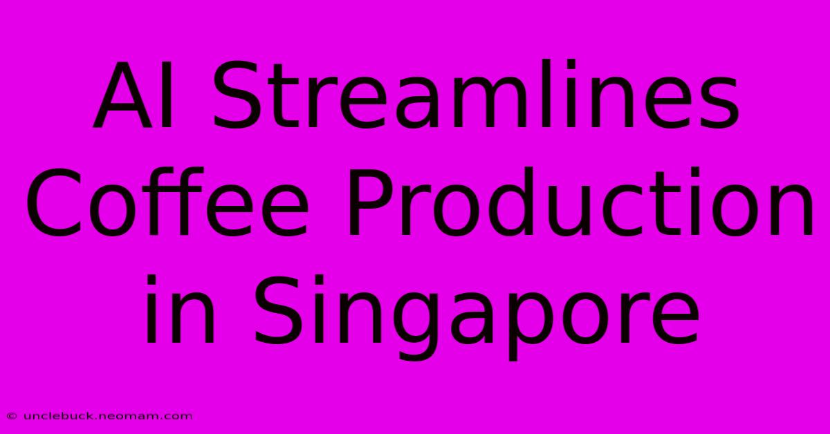 AI Streamlines Coffee Production In Singapore 