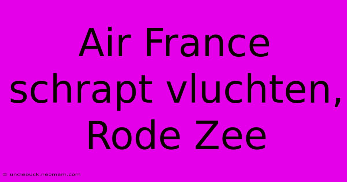 Air France Schrapt Vluchten, Rode Zee