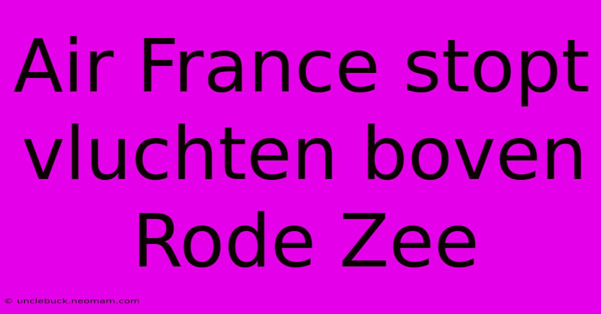 Air France Stopt Vluchten Boven Rode Zee 