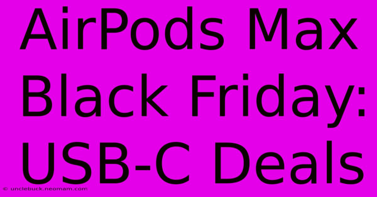 AirPods Max Black Friday: USB-C Deals