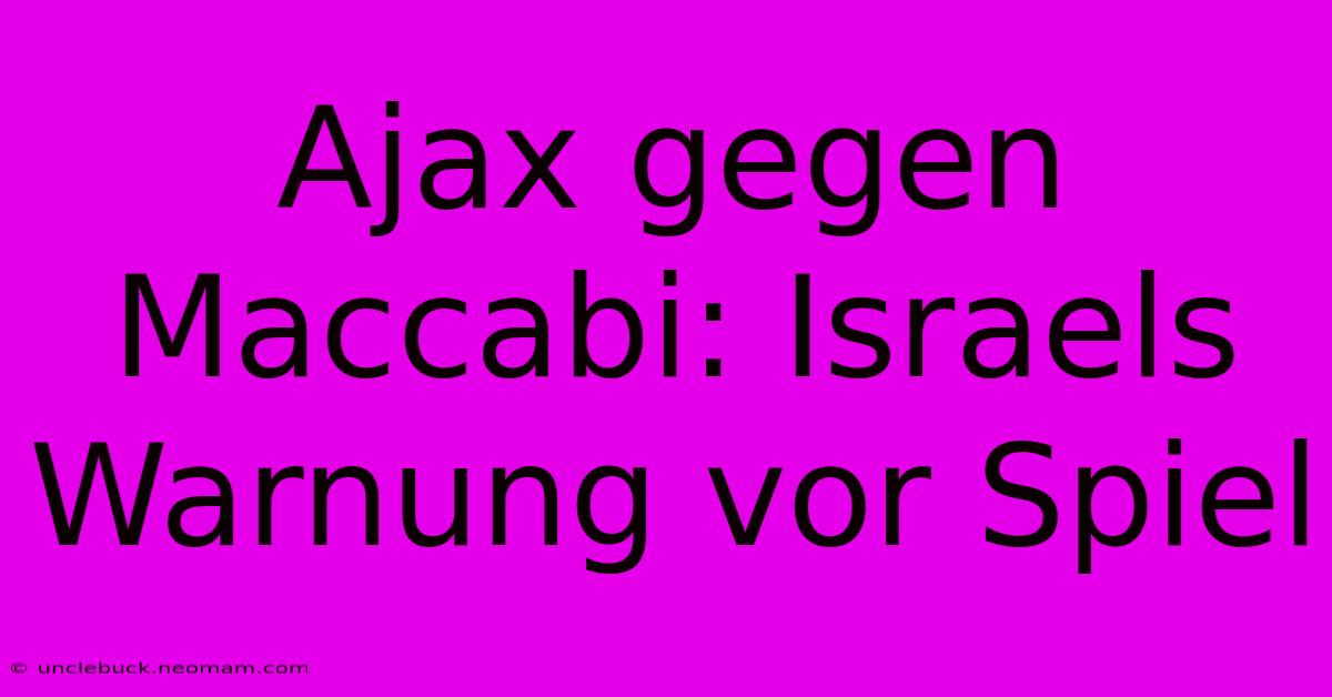 Ajax Gegen Maccabi: Israels Warnung Vor Spiel