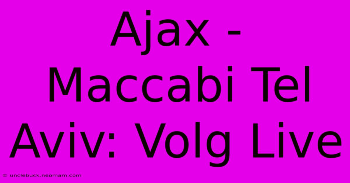 Ajax - Maccabi Tel Aviv: Volg Live 