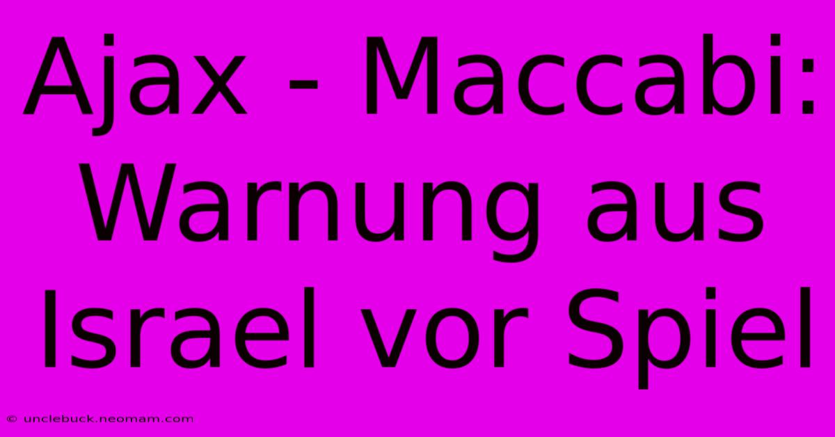 Ajax - Maccabi: Warnung Aus Israel Vor Spiel