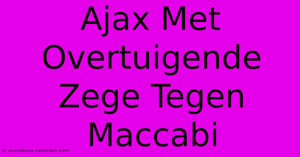 Ajax Met Overtuigende Zege Tegen Maccabi 