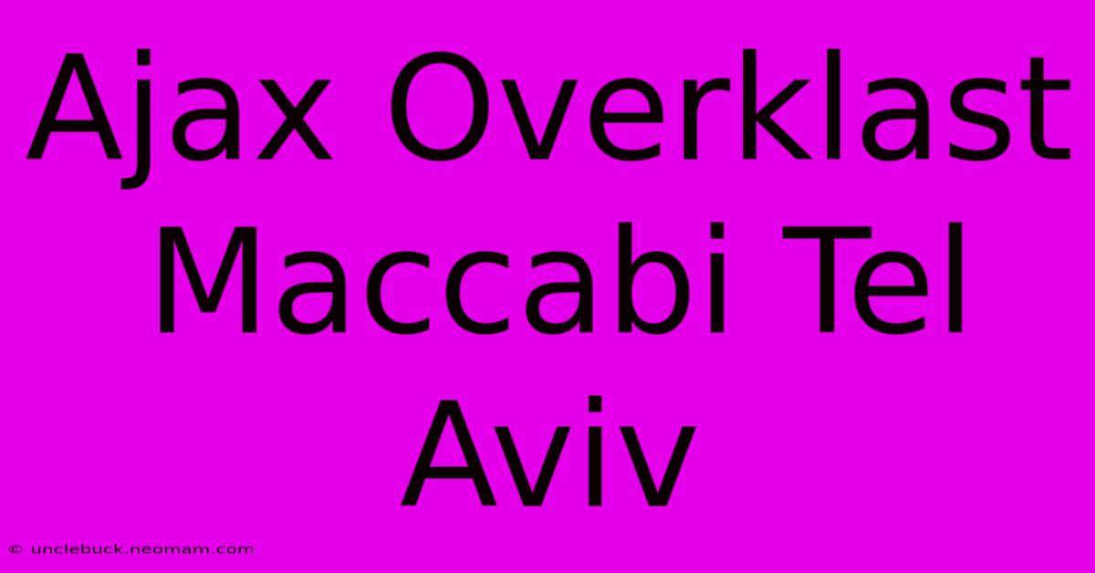 Ajax Overklast Maccabi Tel Aviv 