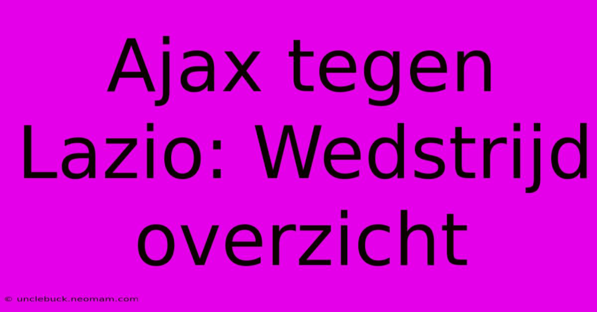 Ajax Tegen Lazio: Wedstrijd Overzicht