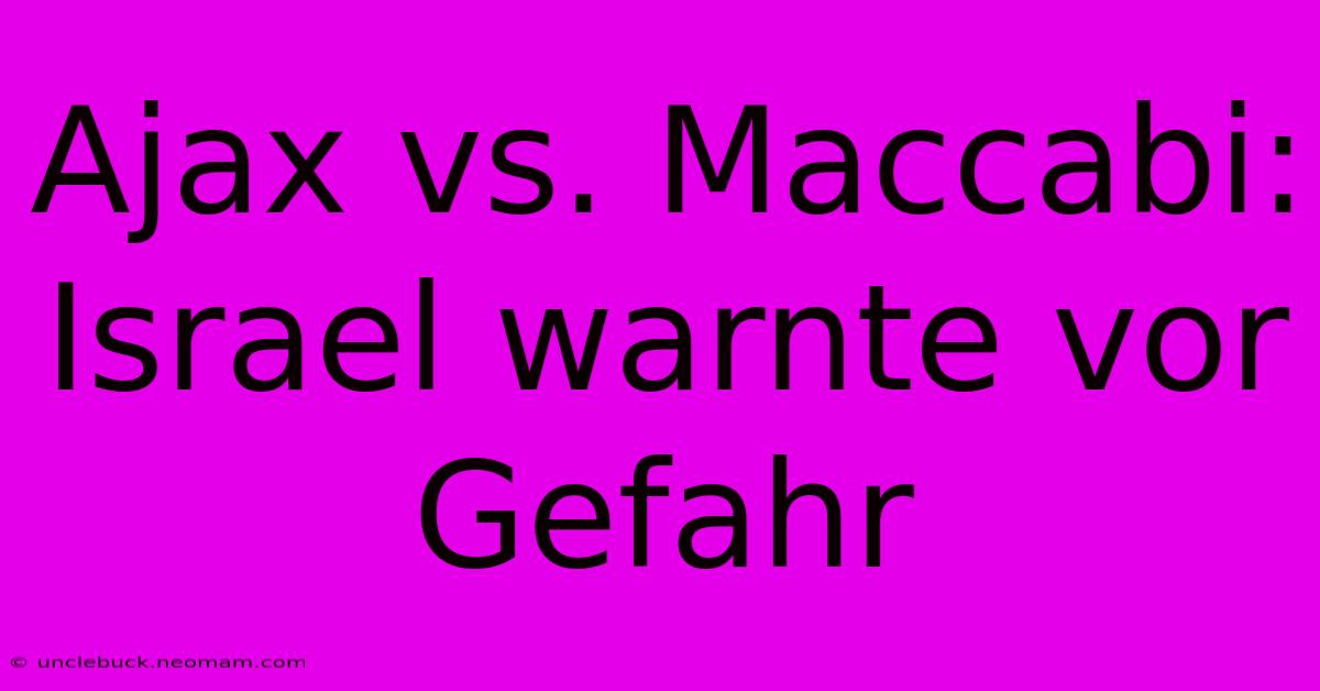 Ajax Vs. Maccabi: Israel Warnte Vor Gefahr