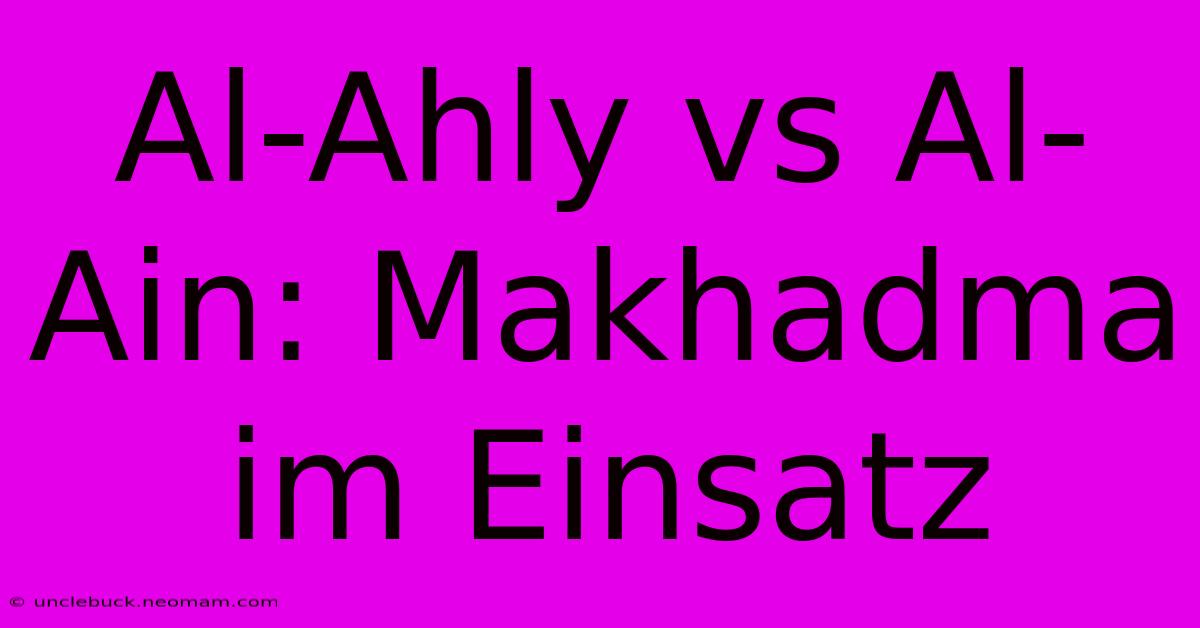 Al-Ahly Vs Al-Ain: Makhadma Im Einsatz