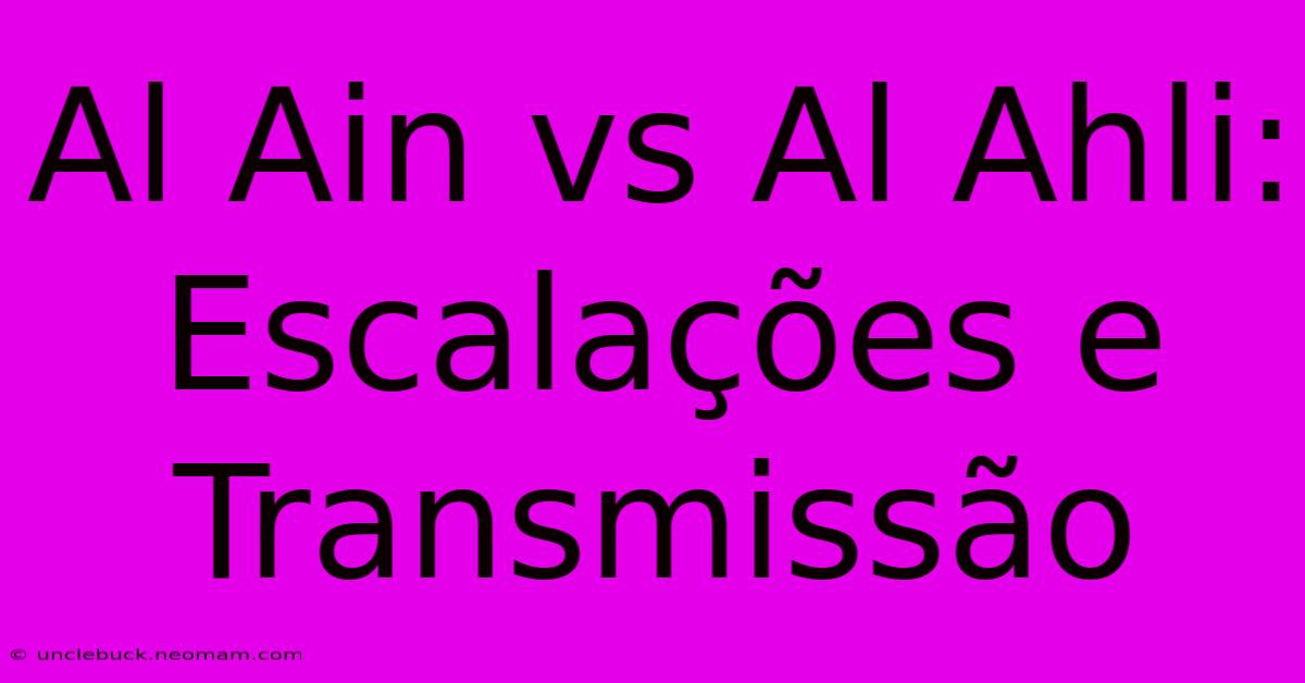 Al Ain Vs Al Ahli: Escalações E Transmissão