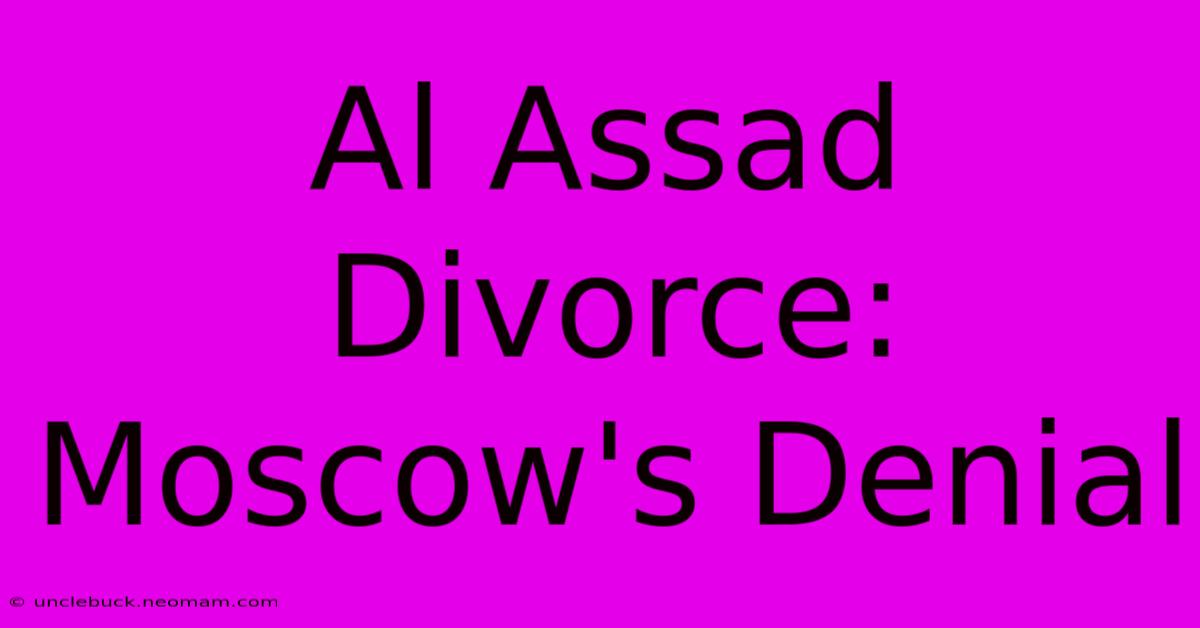 Al Assad Divorce: Moscow's Denial