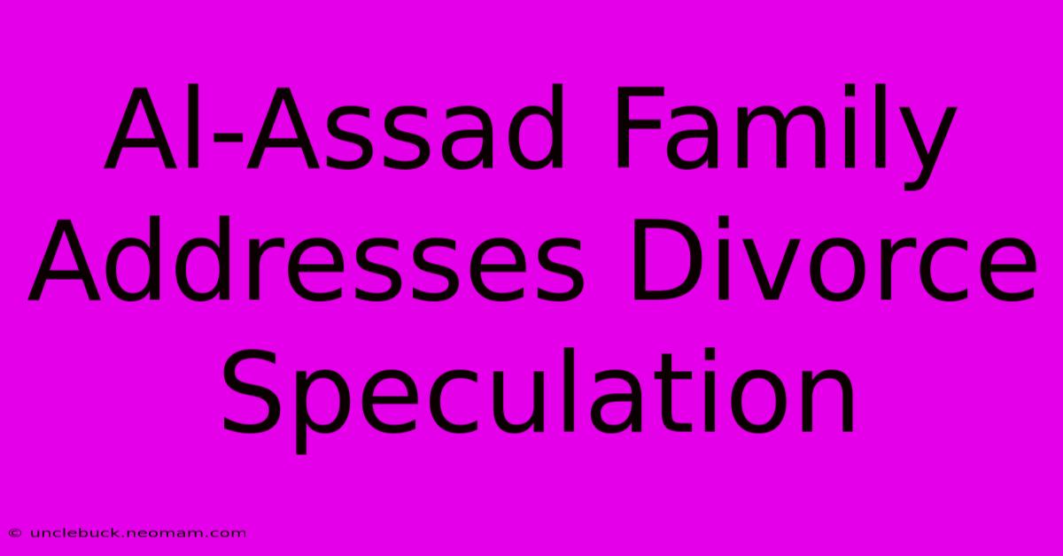 Al-Assad Family Addresses Divorce Speculation