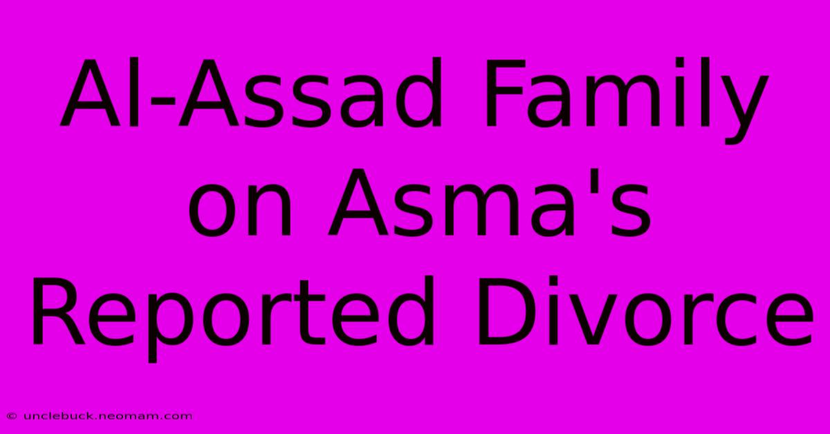 Al-Assad Family On Asma's Reported Divorce