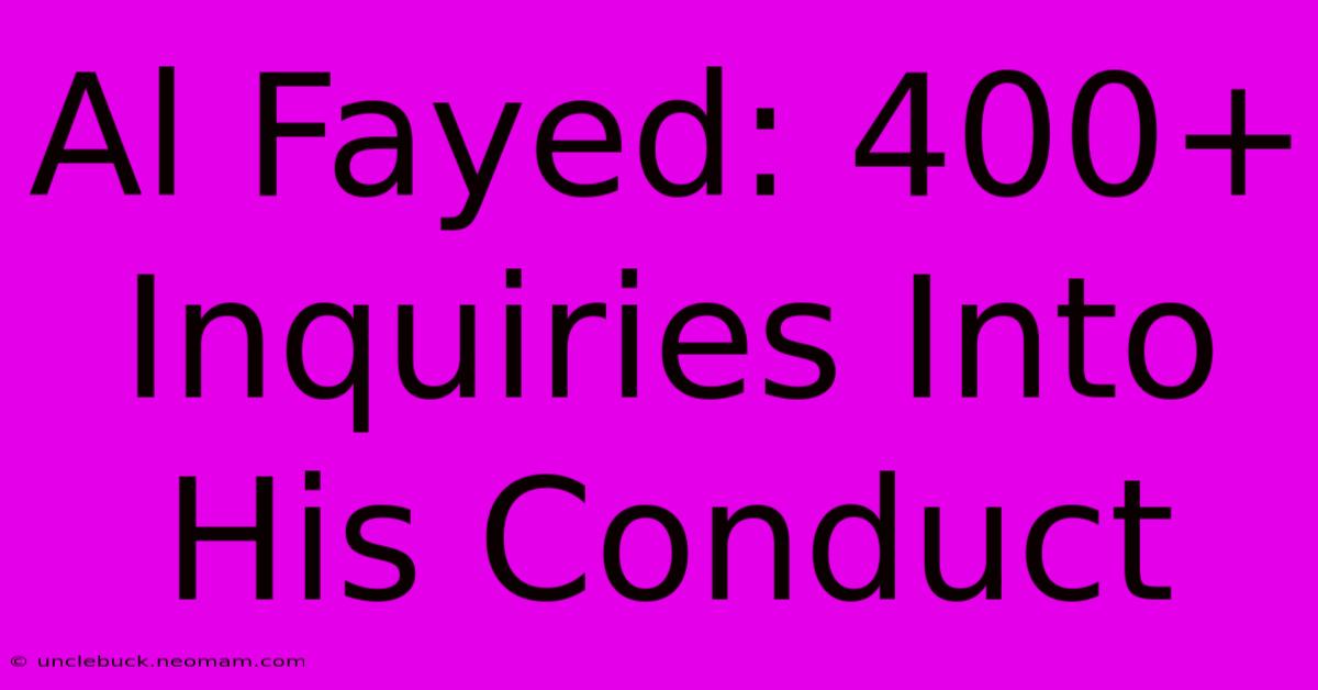 Al Fayed: 400+ Inquiries Into His Conduct