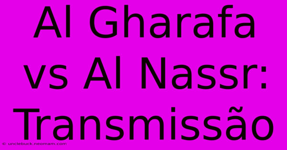 Al Gharafa Vs Al Nassr: Transmissão