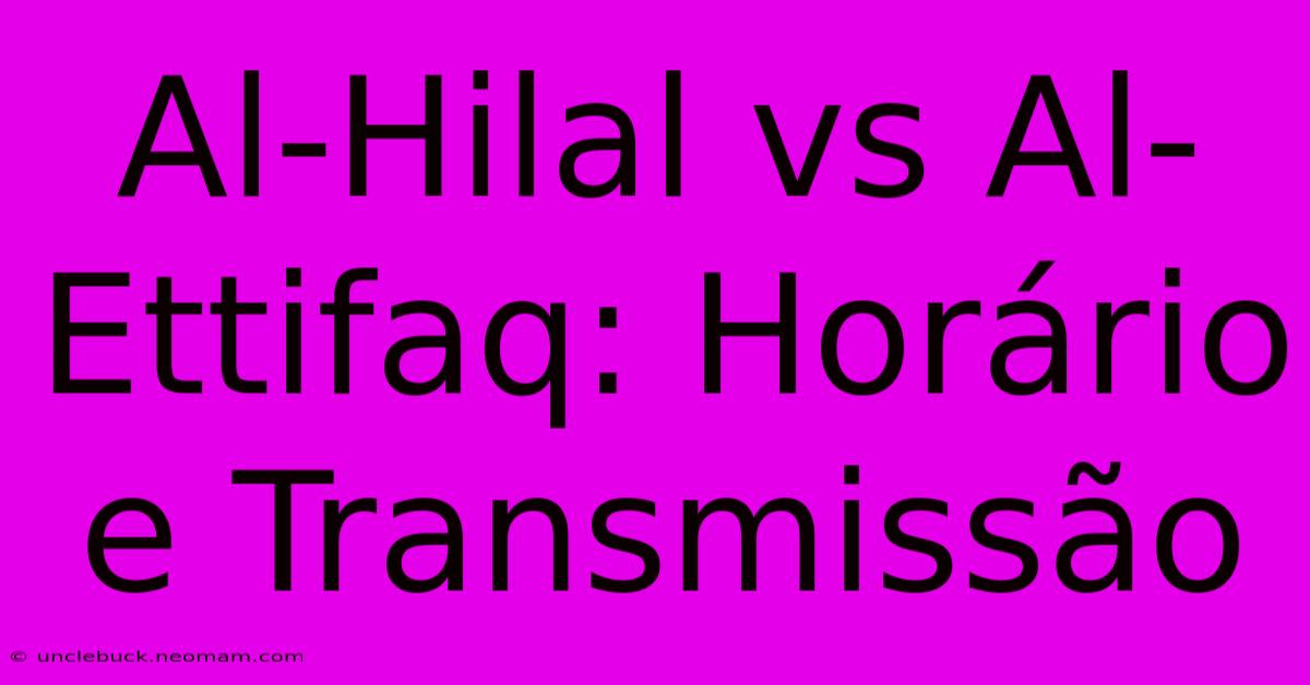 Al-Hilal Vs Al-Ettifaq: Horário E Transmissão