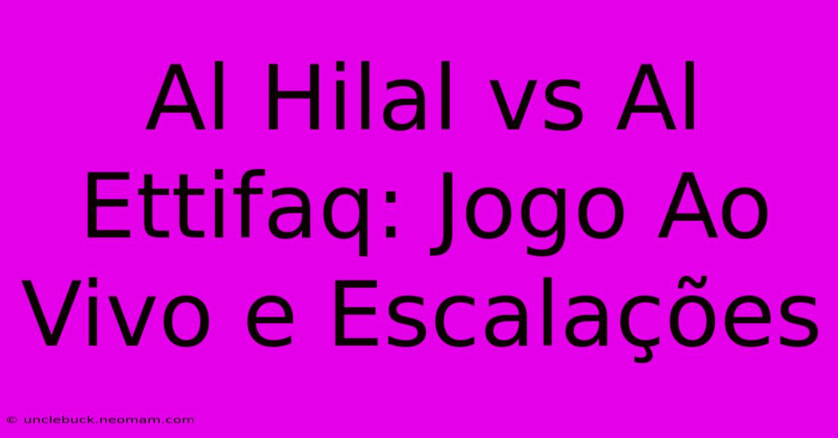 Al Hilal Vs Al Ettifaq: Jogo Ao Vivo E Escalações