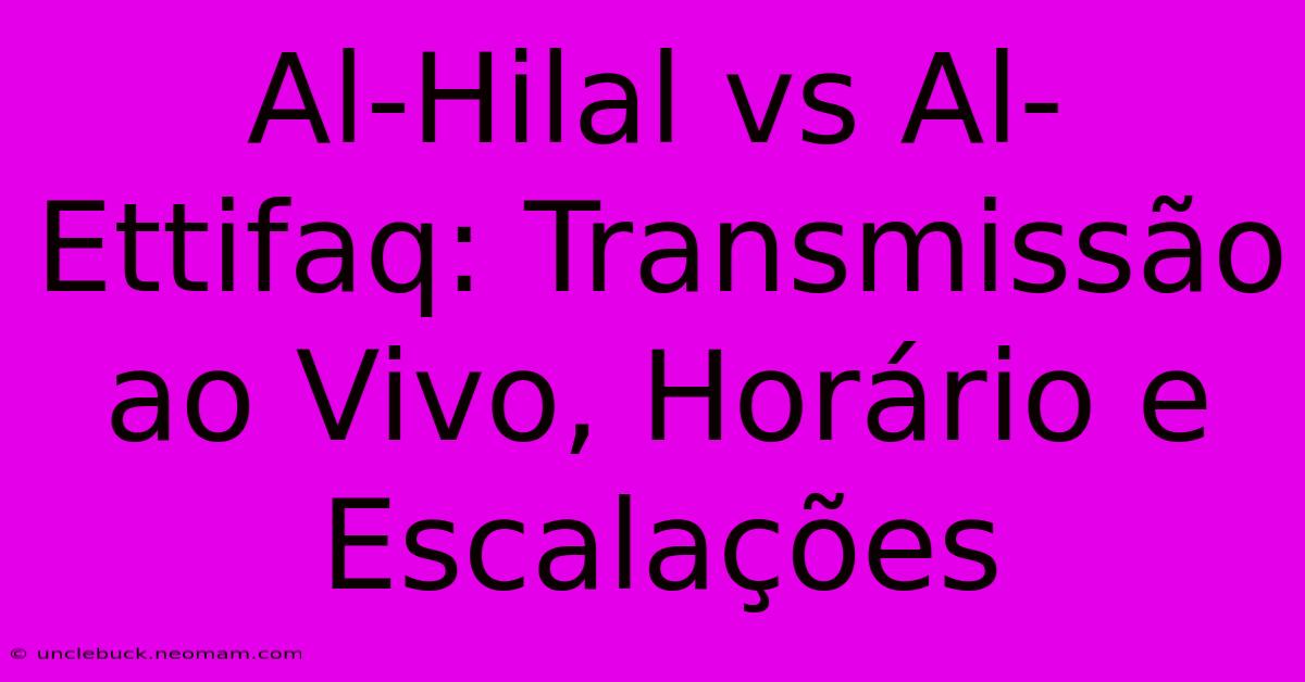 Al-Hilal Vs Al-Ettifaq: Transmissão Ao Vivo, Horário E Escalações 