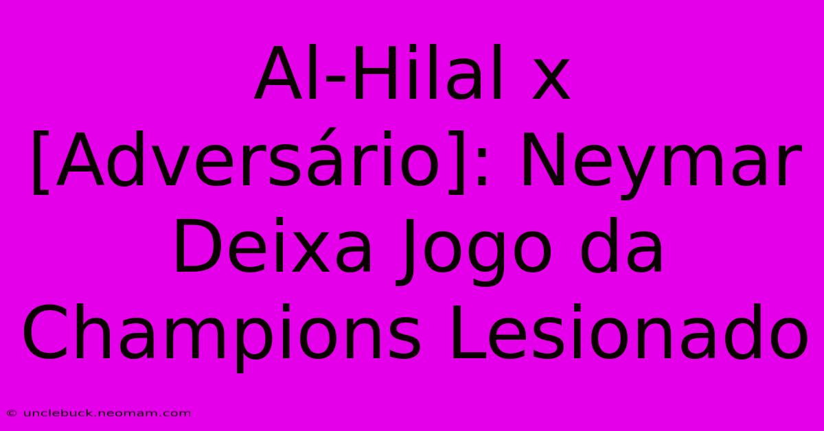 Al-Hilal X  [Adversário]: Neymar Deixa Jogo Da Champions Lesionado 