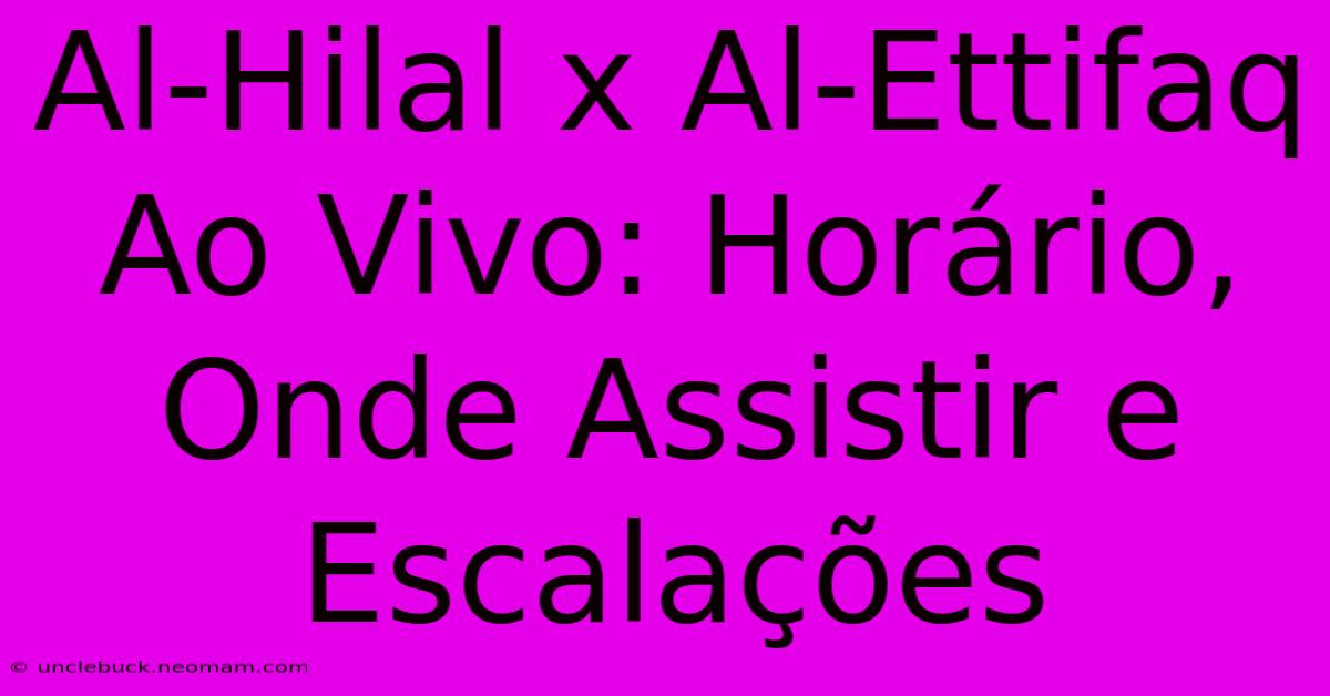 Al-Hilal X Al-Ettifaq Ao Vivo: Horário, Onde Assistir E Escalações