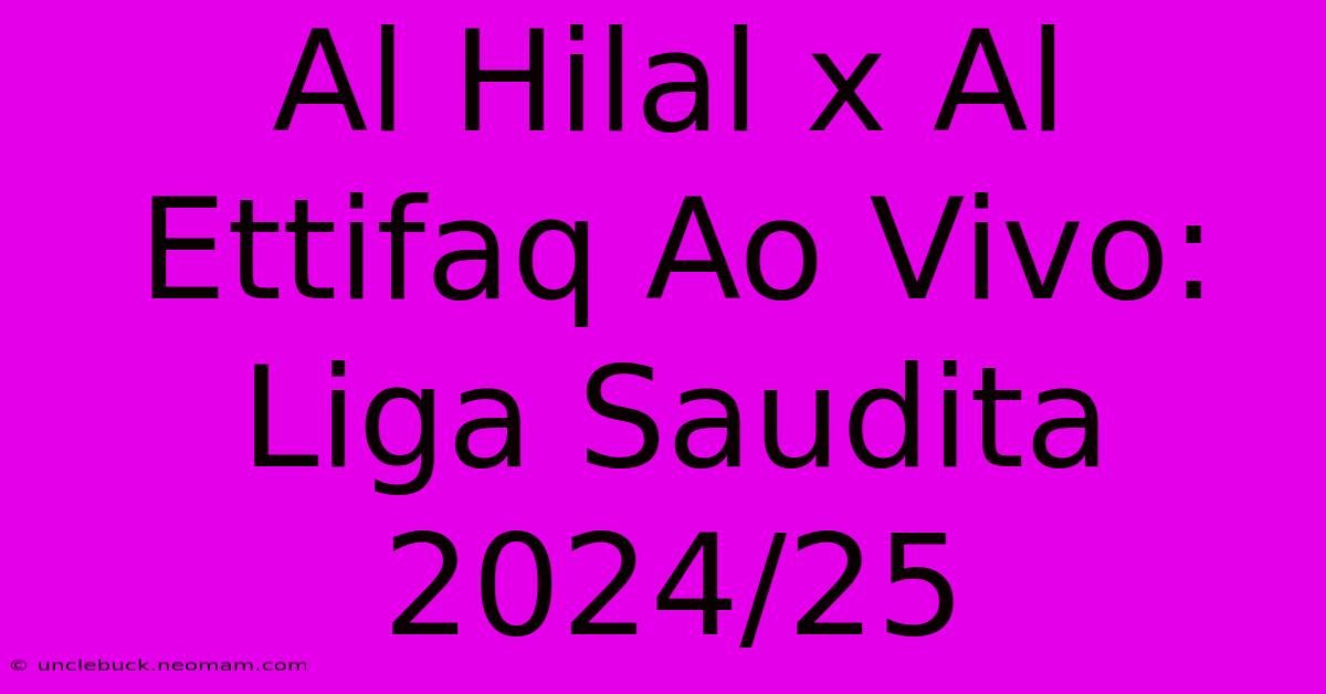 Al Hilal X Al Ettifaq Ao Vivo: Liga Saudita 2024/25