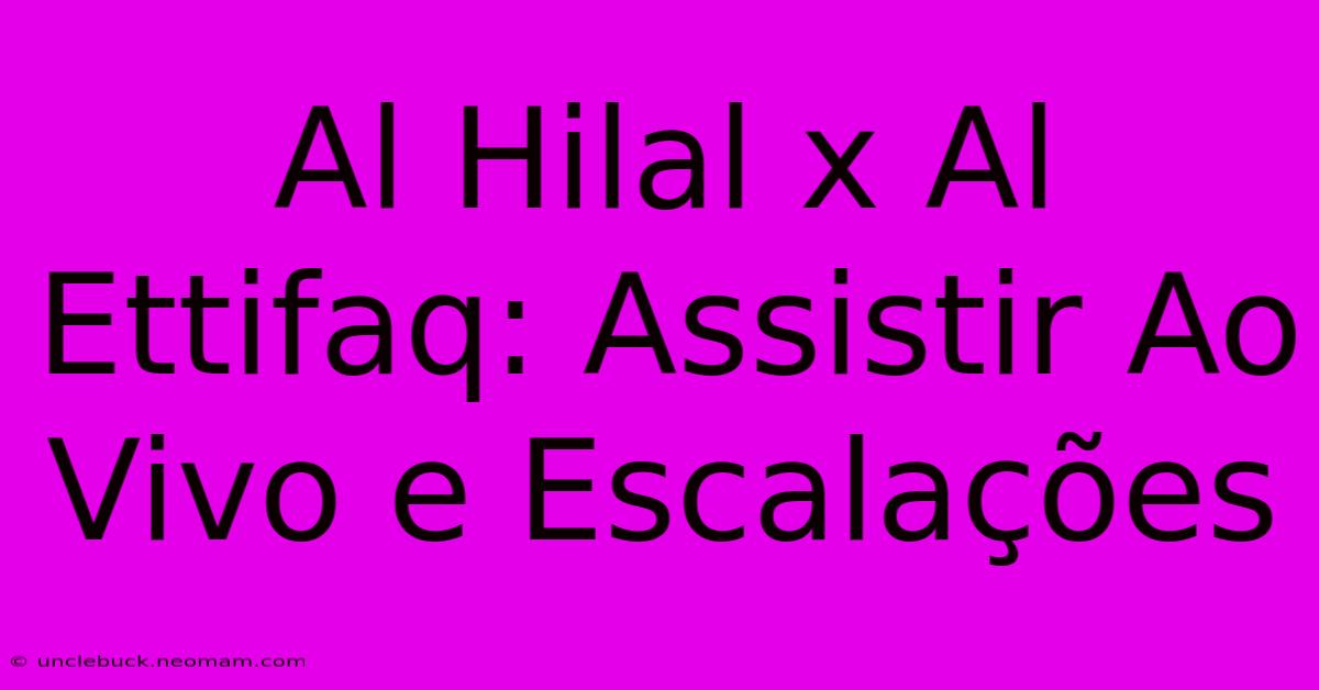 Al Hilal X Al Ettifaq: Assistir Ao Vivo E Escalações