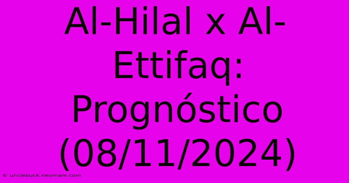 Al-Hilal X Al-Ettifaq: Prognóstico (08/11/2024) 