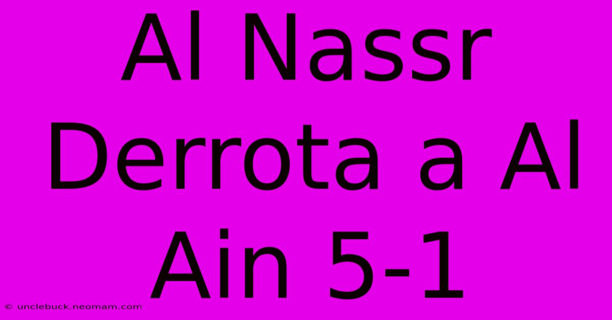 Al Nassr Derrota A Al Ain 5-1