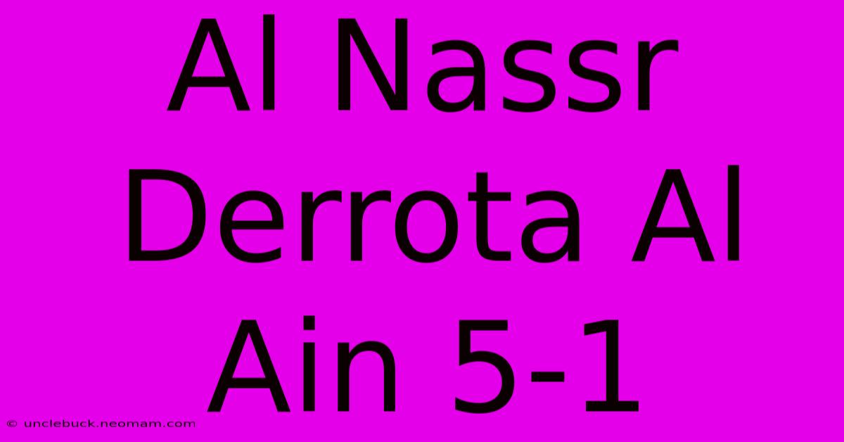 Al Nassr Derrota Al Ain 5-1