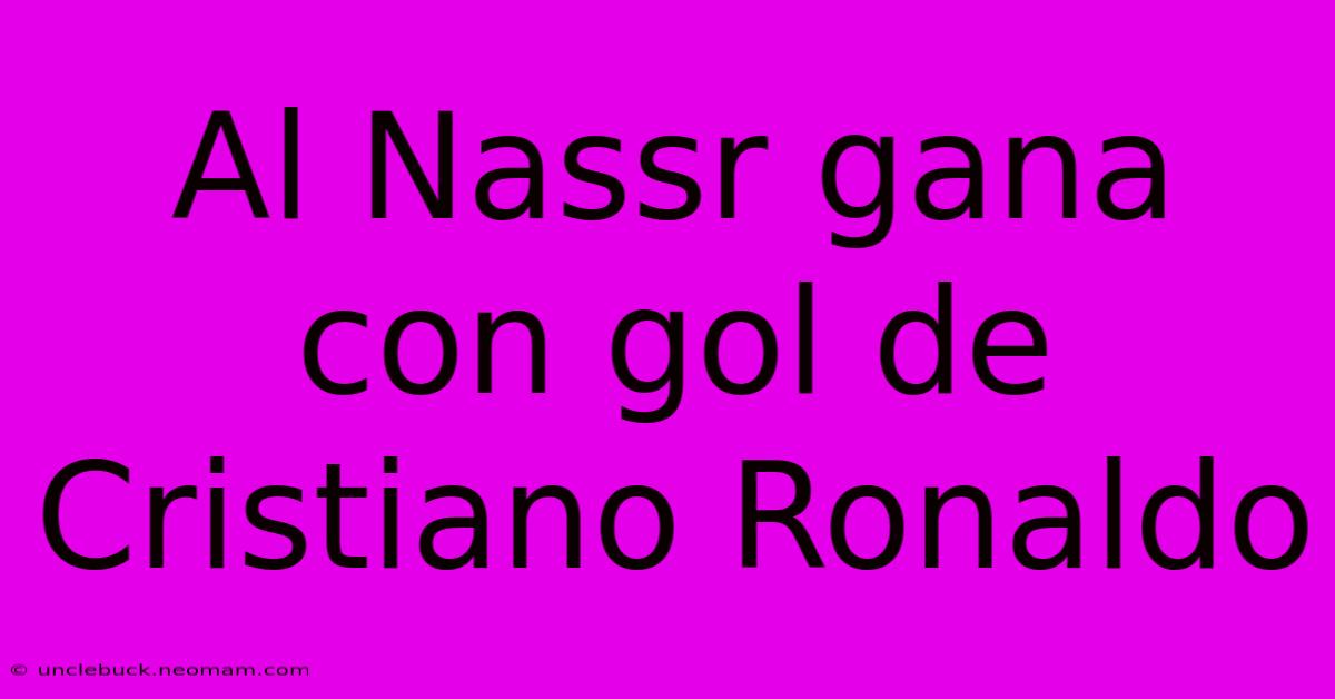 Al Nassr Gana Con Gol De Cristiano Ronaldo