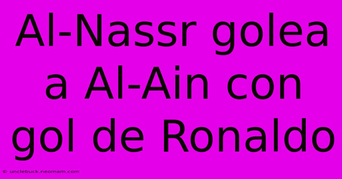 Al-Nassr Golea A Al-Ain Con Gol De Ronaldo