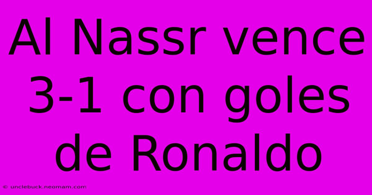 Al Nassr Vence 3-1 Con Goles De Ronaldo