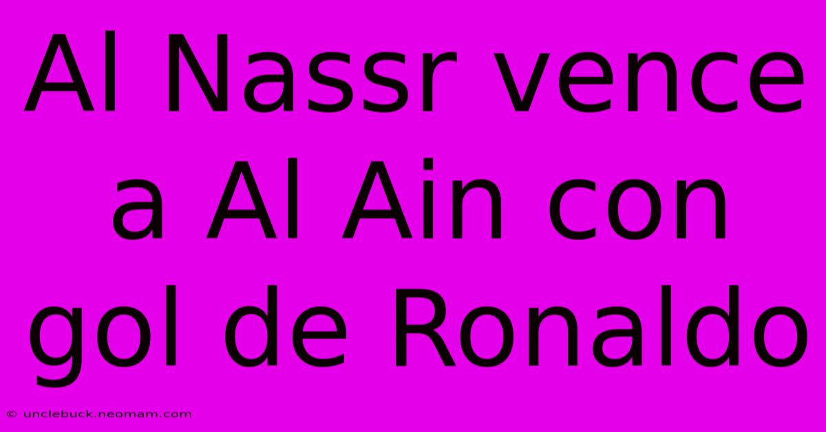 Al Nassr Vence A Al Ain Con Gol De Ronaldo