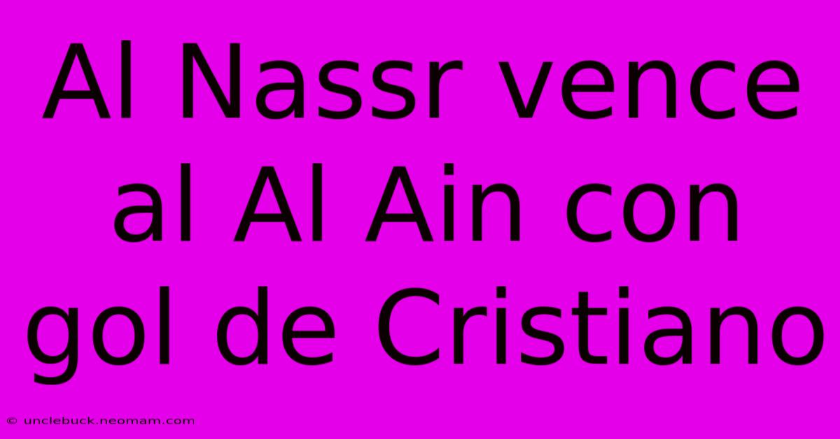 Al Nassr Vence Al Al Ain Con Gol De Cristiano