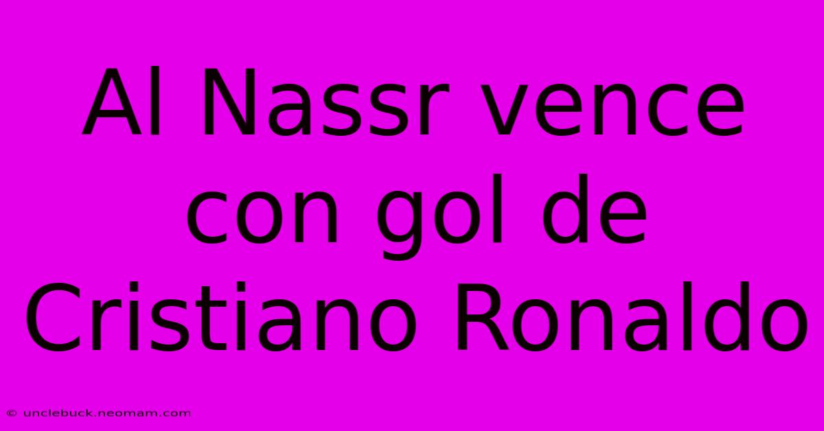 Al Nassr Vence Con Gol De Cristiano Ronaldo