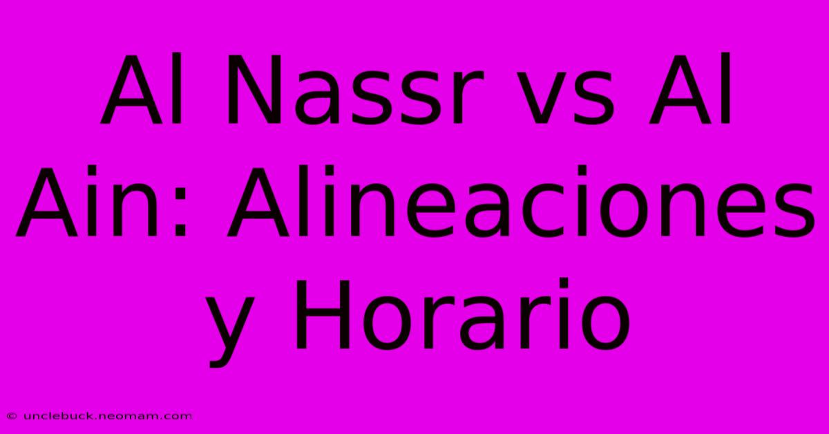 Al Nassr Vs Al Ain: Alineaciones Y Horario