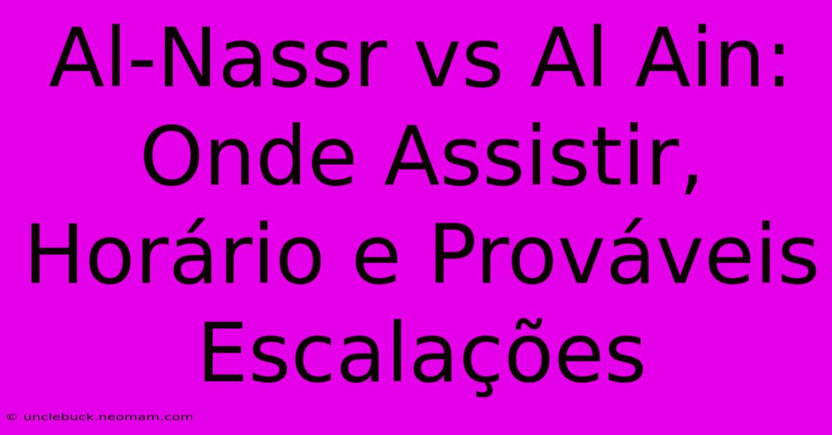 Al-Nassr Vs Al Ain: Onde Assistir, Horário E Prováveis Escalações