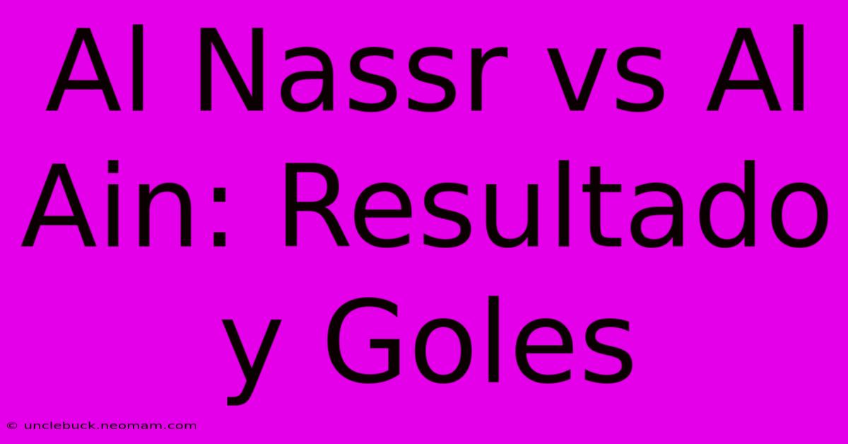 Al Nassr Vs Al Ain: Resultado Y Goles