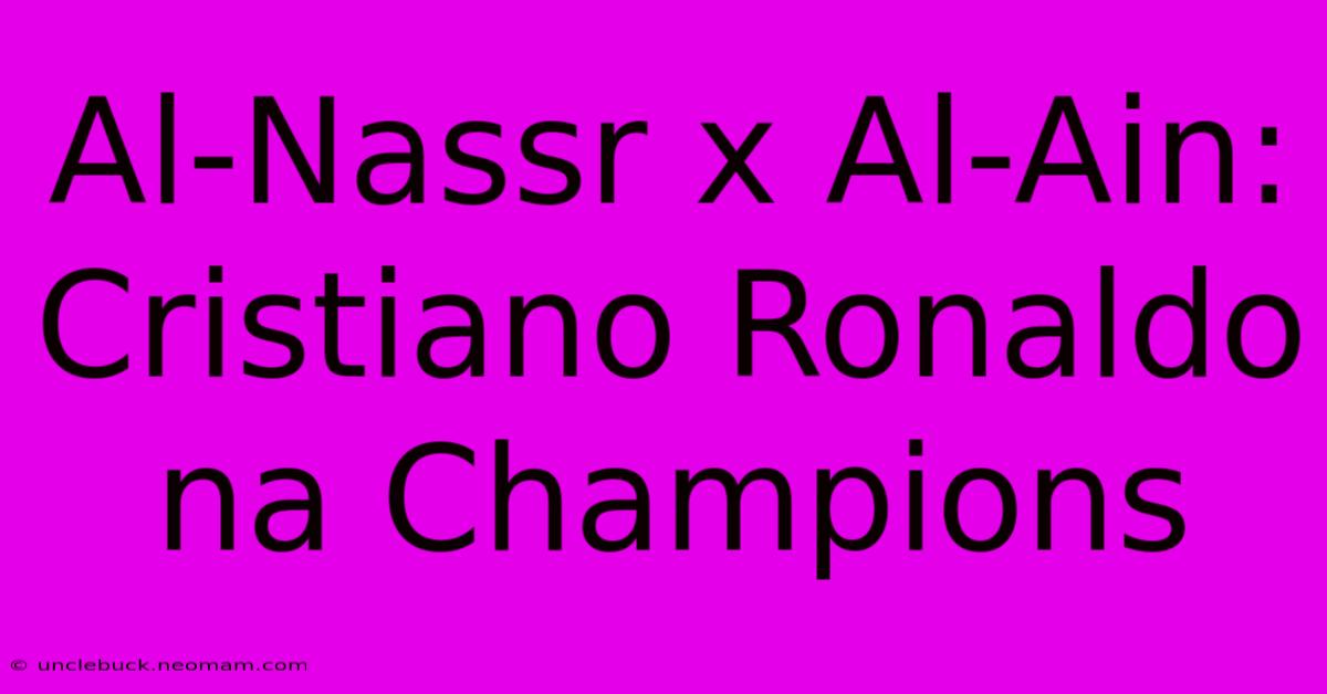 Al-Nassr X Al-Ain: Cristiano Ronaldo Na Champions