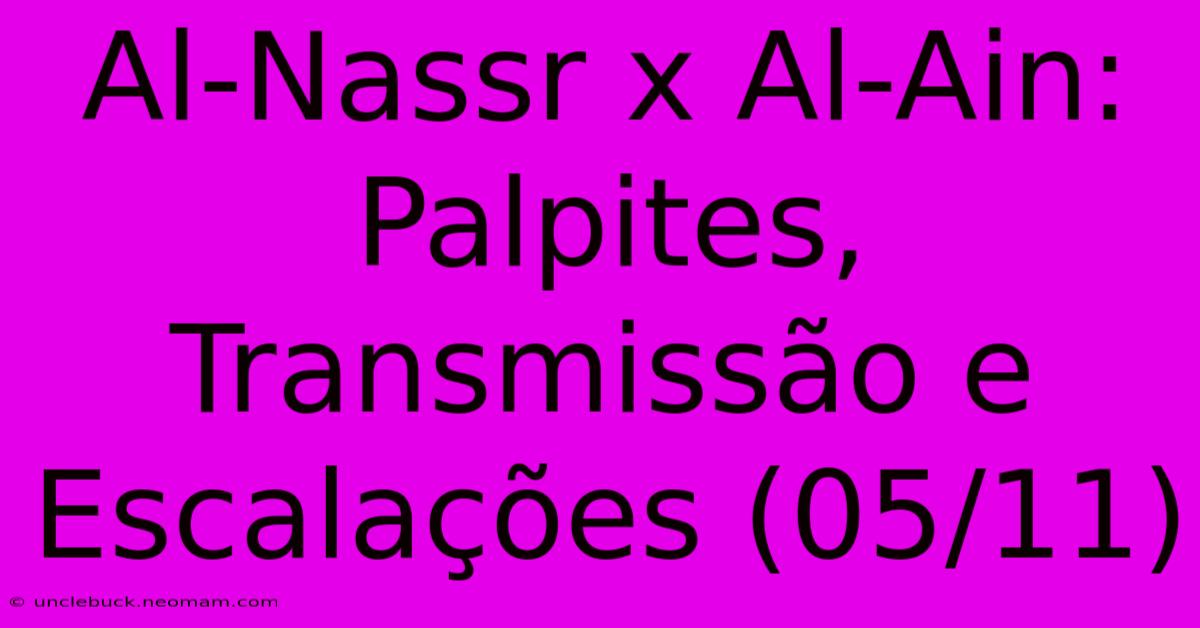 Al-Nassr X Al-Ain: Palpites, Transmissão E Escalações (05/11) 