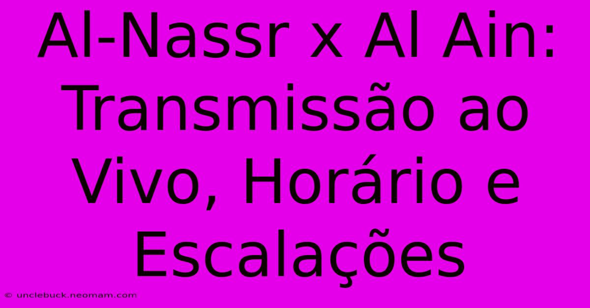 Al-Nassr X Al Ain: Transmissão Ao Vivo, Horário E Escalações