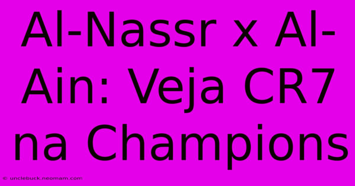 Al-Nassr X Al-Ain: Veja CR7 Na Champions