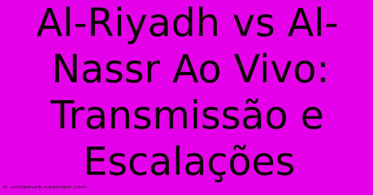 Al-Riyadh Vs Al-Nassr Ao Vivo: Transmissão E Escalações