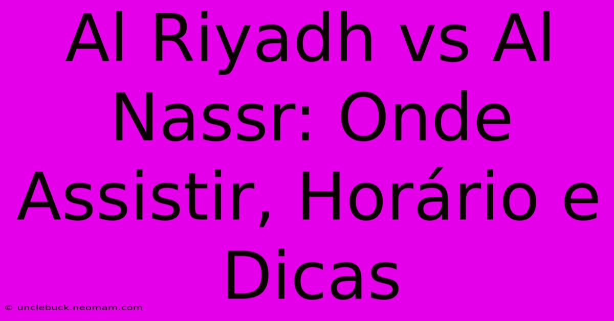 Al Riyadh Vs Al Nassr: Onde Assistir, Horário E Dicas 