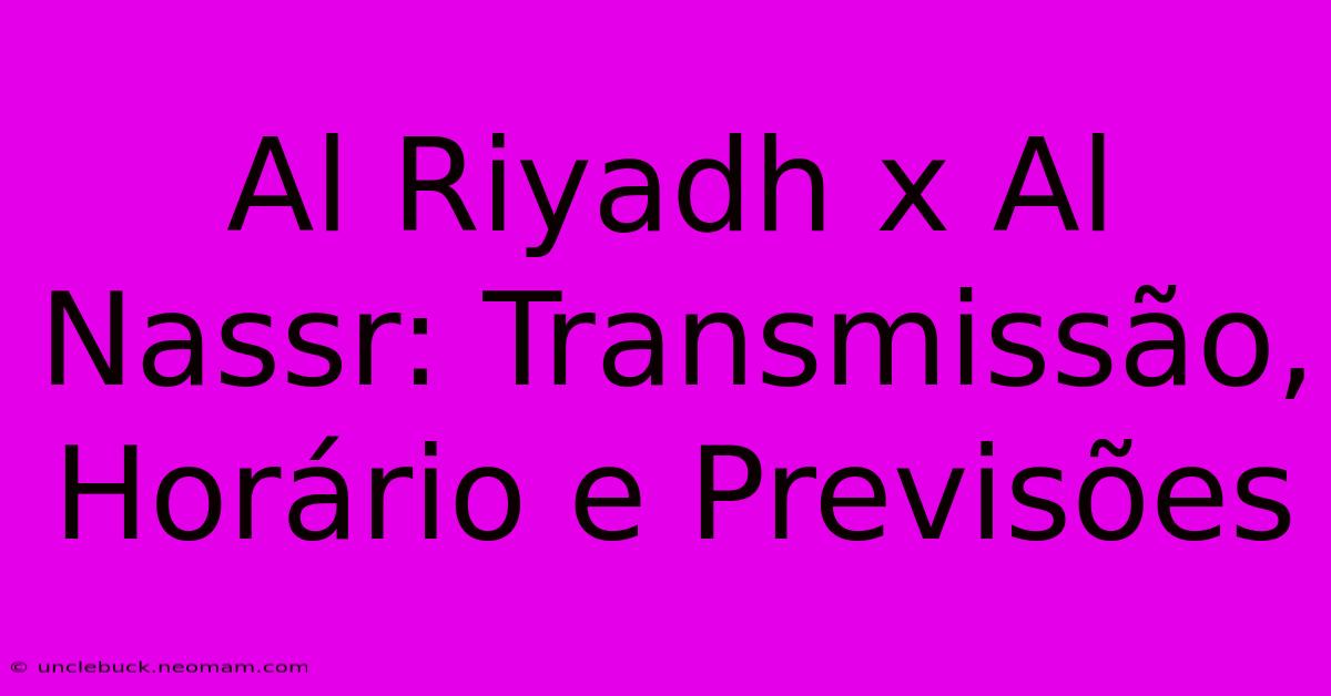 Al Riyadh X Al Nassr: Transmissão, Horário E Previsões