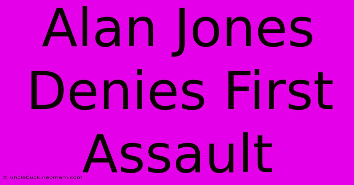 Alan Jones Denies First Assault