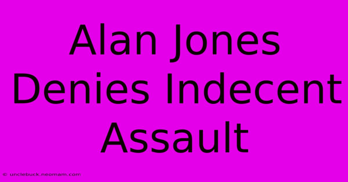 Alan Jones Denies Indecent Assault